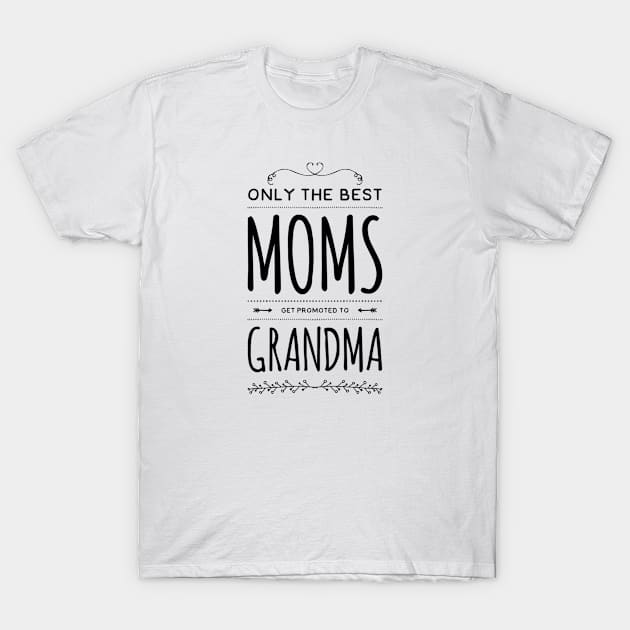 Only The Best Moms Get Promoted To Grandma, Best Mother Gift For Mom Birthday Grandmother T-Shirt by GIFTGROO